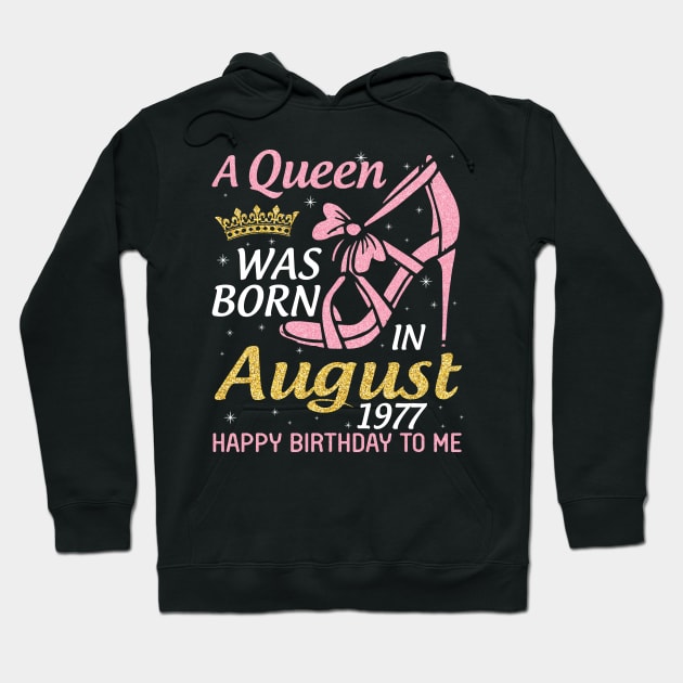 A Queen Was Born In August 1977 Happy Birthday To Me 43 Years Old Hoodie by joandraelliot